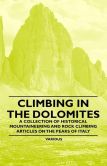 Book Cover Image. Title: Climbing in the Dolomites - A Collection of Historical Mountaineering and Rock Climbing Articles on the Peaks of Italy, Author: Various