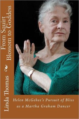 From Squirt Blossom to Goddess: Helen Mcgehee's Pursuit of Bliss as a Martha Graham Dancer