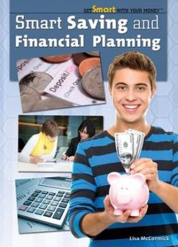 Smart Saving and Financial Planning (Get Smart With Your Money) Carla Mooney
