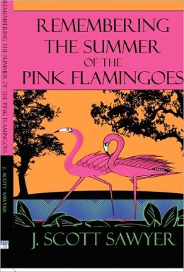 Remembering the Summer of the Pink Flamingoes J. Scott Sawyer