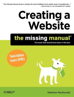 Creating a Website: The Missing Manual: The Missing Manual Matthew MacDonald