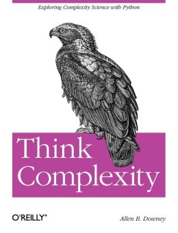 Think Complexity: Complexity Science and Computational Modeling