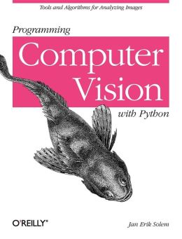 Programming Computer Vision with Python: Tools and algorithms for analyzing images Jan Erik Solem