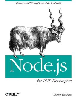 Node.js for PHP Developers: Porting PHP to Node.js Daniel Howard