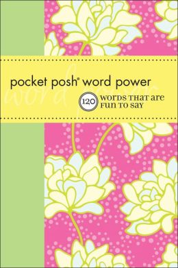 Pocket Posh® Word Power: 120 Words that Are Fun to Say Wordnik