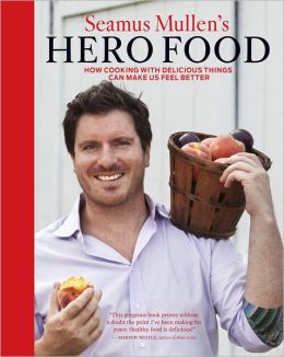 Seamus Mullen's Hero Food: How Cooking with Delicious Things Can Make Us Feel Better Seamus Mullen