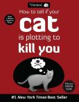 Book Cover Image. Title: How to Tell If Your Cat Is Plotting to Kill You, Author: The Oatmeal