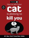 Book Cover Image. Title: How to Tell If Your Cat Is Plotting to Kill You, Author: The Oatmeal