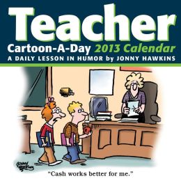 Teacher Cartoon-a-Day 2013 Calendar: A Daily Lesson in Humor Jonny Hawkins