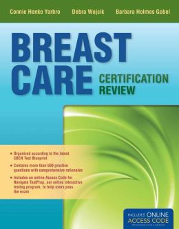 Breast Care Certification Review Connie Henke Yarbro, Debra Wujcik and Barbara Holmes Gobel