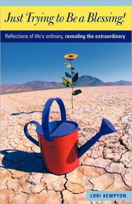 Just Trying to Be a Blessing!: Reflections of life's ordinary, revealing the extraordinary