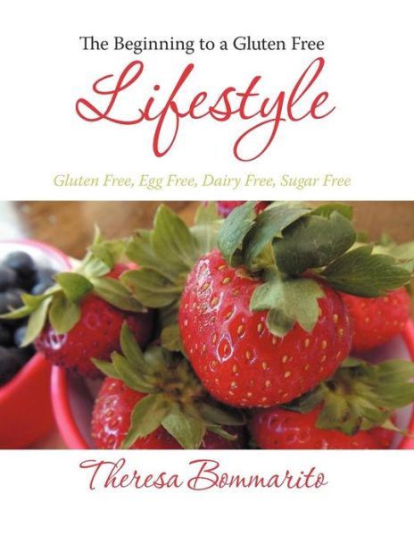 Download free ebooks for iphone 3gs The Beginning to a Gluten Free Lifestyle: Gluten Free, Egg Free, Dairy Free, Sugar Free