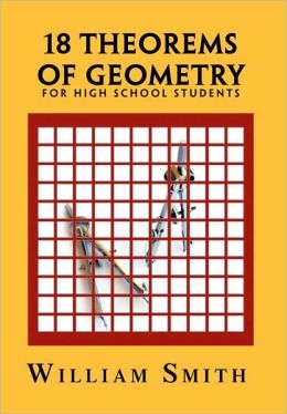 18 Theorems of Geometry: for High School Students William Smith