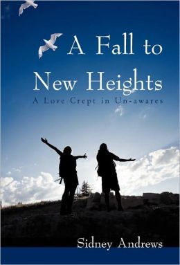 A Fall to New Heights: A Love Crept in Un-awares Sidney Andrews
