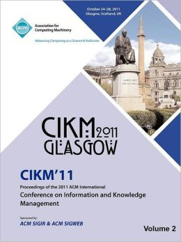 CIKM 11 Proceedings of the 2011 ACM International Conference on Information and Knowledge Management CIKM 11 Conference Committee
