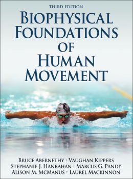 Biophysical Foundations of Human Movement-3rd Edition Bruce Abernethy, Vaughan Kippers, Stephanie Hanrahan and Marcus Pandy