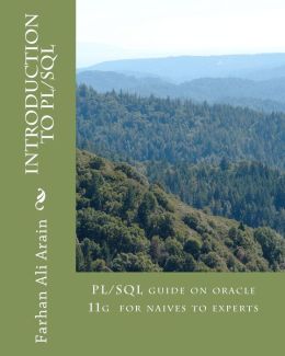 Intorduction to PL/SQL: PL/SQL Guide in Oracle 11g for Naives to Experts