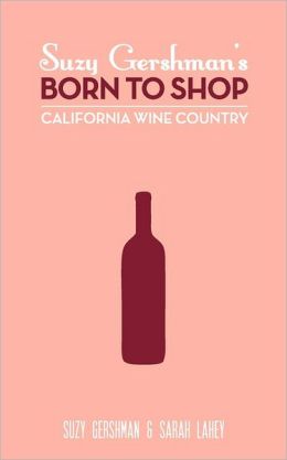 Suzy Gershman's Born to Shop California Wine Country