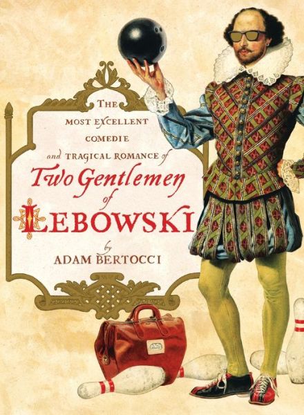 Download from google books mac os x Two Gentlemen of Lebowski: A Most Excellent Comedie and Tragical Romance by Adam Bertocci