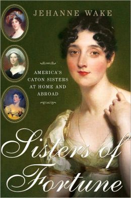 Sisters of Fortune: America's Caton Sisters at Home and Abroad Jehanne Wake