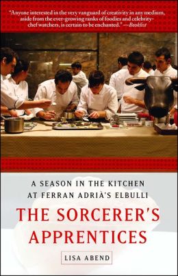 The Sorcerer's Apprentices: A Season in the Kitchen at Ferran Adria's elBulli