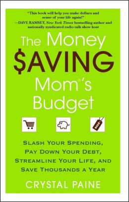 The Money Saving Mom's Budget: Slash Your Spending, Pay Down Your Debt, Streamline Your Life, and Save Thousands a Year Crystal Paine