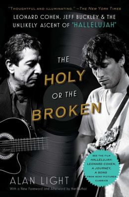 The Holy or the Broken: Leonard Cohen, Jeff Buckley, and the Unlikely Asce