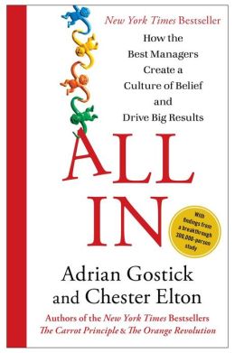All In: How the Best Managers Create a Culture of Belief and Drive Big Results Adrian Gostick and Chester Elton