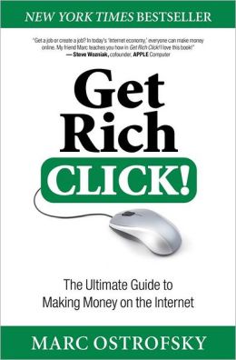 Get Rich Click!: The Ultimate Guide to Making Money on the Internet