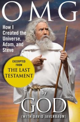 OMG: How I Created the Universe, Adam, and Steve (Excerpted from The Last Testament: A Memoir by God)