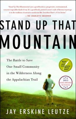 Stand Up That Mountain: The Battle to Save One Small Community in the Wilderness Along the Appalachian Trail Jay Erskine Leutze