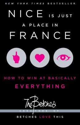 Nice Is Just a Place in France: How to Win at Basically Everything