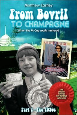 From Bovril To Champagne: When The Fa Cup Really Mattered Part 1 - The 1970S Matthew Eastley