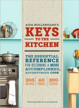 Keys to the Kitchen: The Essential Reference for Becoming a More Accomplished, Adventurous Cook