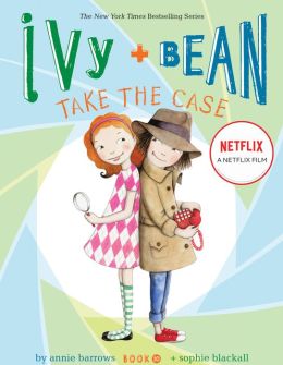 Ivy and Bean Take the Case: Book 10 Annie Barrows and Sophie Blackall