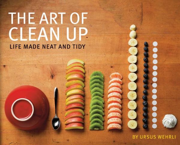 The Art of Clean Up: Life Made Neat and Tidy