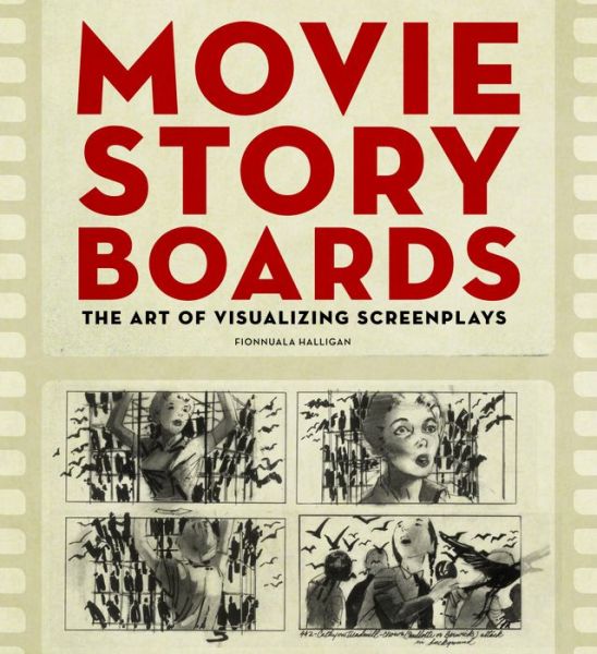 Ebook downloads pdf Movie Storyboards: The Art of Visualizing Screenplays by Fionnuala Halligan 9781452122199