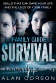 Book Cover Image. Title: The Family Guide to Survival Skills That Can Save Your Life and the Lives of Your Family, Author: Alan Corson
