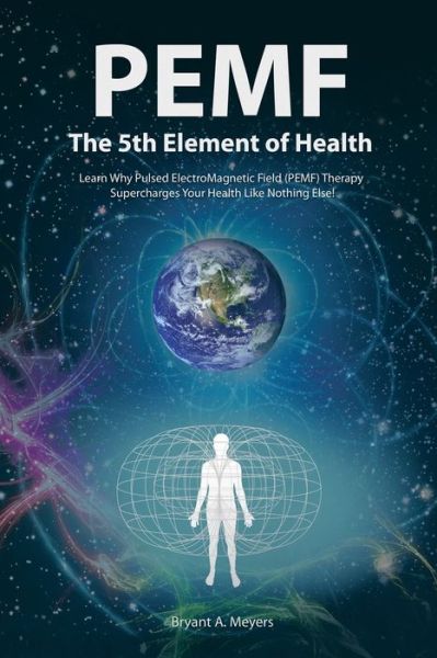 Ebooks gratis downloaden PEMF - The Fifth Element of Health: Learn Why Pulsed Electromagnetic Field (PEMF) Therapy Supercharges Your Health Like Nothing Else!