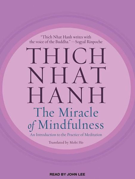 The Miracle of Mindfulness: An Introduction to the Practice of Meditation