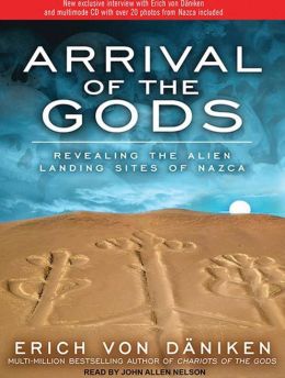 Arrival of the Gods: Revealing the Alien Landing Sites of Nazca Erich von Daniken