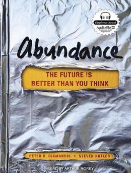 Abundance: The Future Is Better Than You Think Steven Kotler and Arthur Morey