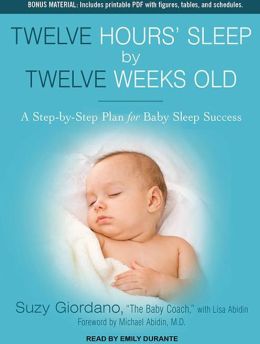 Twelve Hours' Sleep by Twelve Weeks Old: A Step-by-Step Plan for Baby Sleep Success