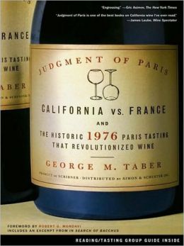 Judgment of Paris: California vs. France and the Historic 1976 Paris Tasting That Revolutionized Wine George M Taber