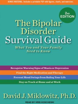 The Bipolar Disorder Survival Guide: What You and Your Family Need to Know David J., Ph.D Miklowitz