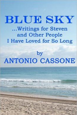 Blue Sky ...Writings for Steven and Other People I Have Loved for So Long Antonio Cassone