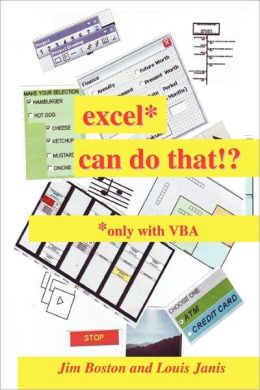 excel* can do that!?: *only with VBA Jim Boston and Louis Janis