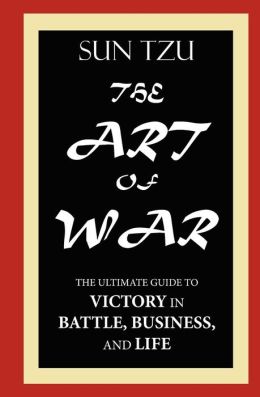 Sun Tzu: the Art of War--the ultimate guide to victory in battle, business and Life