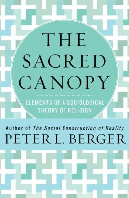 The Sacred Canopy: Elements of a Sociological Theory of Religion