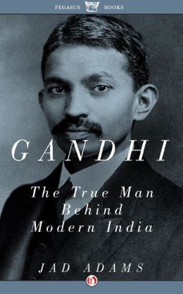 Gandhi: The True Man Behind Modern India